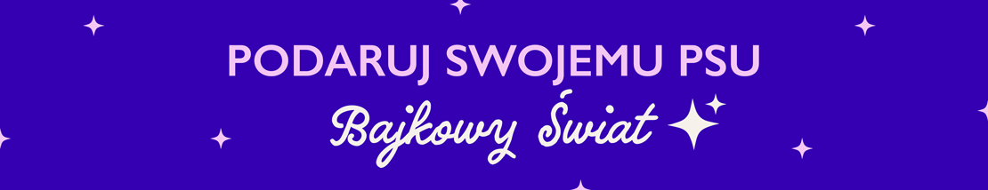 Podaruj swojemu psu bajkowy świat Podaruj swojemu psu bajkowy świat